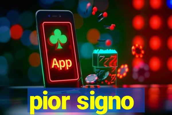 pior signo
